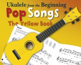 Ukulele From The Beginning - Pop Songs (Yellow Book) published by Chester