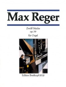 Reger: 12 Pieces Opus 59 for Organ published by Breitkopf