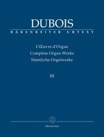 Dubois: Complete Organ Works Volume 3 published by Barenreiter