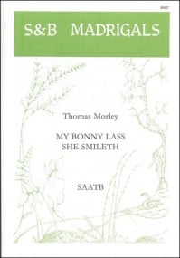 Morley: My bonny lass she smileth SAATB published by Stainer & Bell