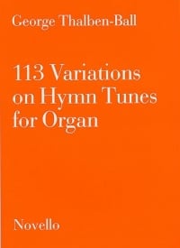 Thalben-Ball: 113 Variations On Hymn Tunes for Organ by published by Novello