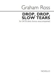 Ross: Drop, Drop, Slow Tears SATB published by Novello
