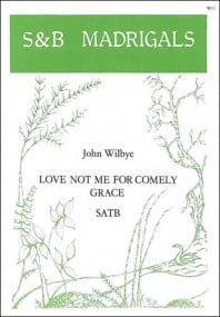 Wilbye: Love not me for comely grace SATB published by Stainer & Bell