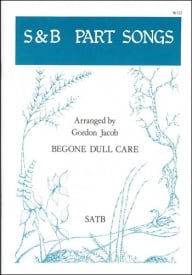 Jacob: Begone dull care SATB published by Stainer & Bell