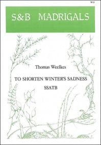 Weelkes: To shorten Winter’s sadness SSATB published by Stainer & Bell