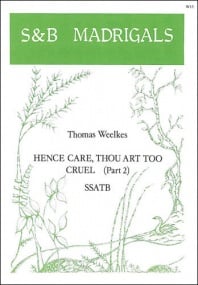 Weelkes: Hence, care, thou art too cruel SSATB published by Stainer & Bell