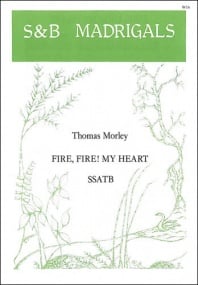 Morley: Fire, fire my heart SSATB published by Stainer & Bell