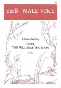 Morley: Cruel, you pull away too soon TTB published by Stainer & Bell