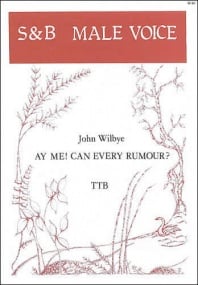 Wilbye: Ay me! Can every rumour? TTB published by Stainer & Bell