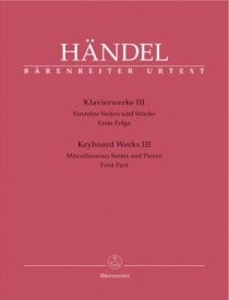 Handel: Keyboard Works 3 - Single Suites and Pieces. First Part published by Barenreiter