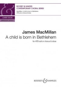 MacMillan: A child is born in Bethlehem ATB published by Boosey & Hawkes