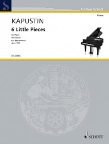 Kapustin: 6 Little Pieces Opus 133 for Piano published by Schott
