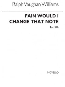 Vaughan Williams: Fain would I change that note for SSA published by Novello