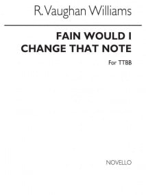 Vaughan Williams: Fain would I change that note for TTBB published by Novello