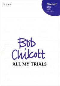 Chilcott: All my trials SATB & Piano published by OUP