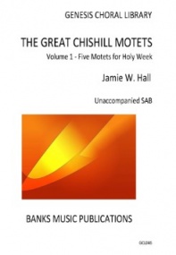 Hall: The Great Chishill Motets Vol 1 for unaccompanied SAB published by Banks