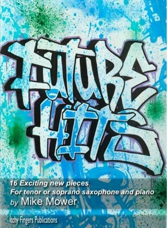 Mower: Future Hits for Tenor or Soprano Saxophone published by Itchy Fingers