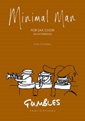 Minimal Man arranged for Saxophone Choir published by Gumbles