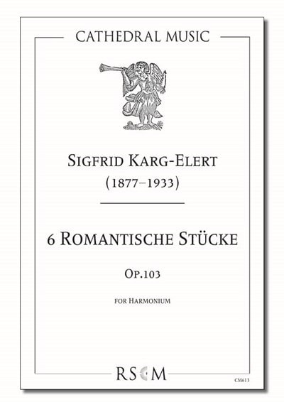 Karg-Elert: 6 Romantic Pieces Opus 103 for Harmonium published by Cathedral Music