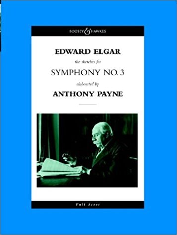 Elgar: The Sketches for Symphony No.3 Elaborated by Payne published by Boosey & Hawkes - Full Score