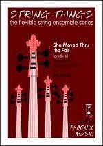 String Things - She Moved Thru the Fair for Flexible String Ensemble published by Phoenix
