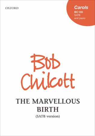 Chilcott: The Marvellous Birth SATB published by OUP