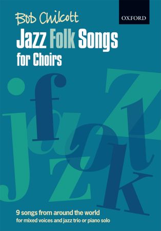 Chilcott: Jazz Folk Songs for Choirs published by OUP