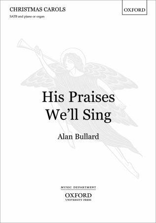Bullard: His Praises We'll Sing SATB published by OUP