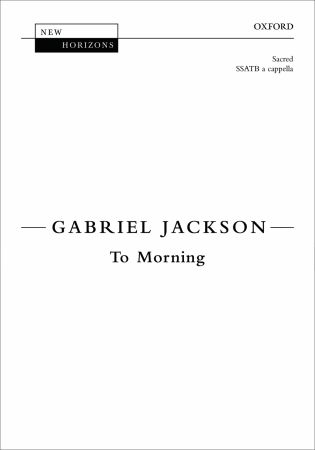 Jackson: To Morning SSATB published by OUP