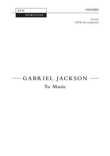 Jackson: To Music SATB published by OUP