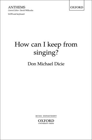 Dicie: How can I keep from singing? SATB published by OUP