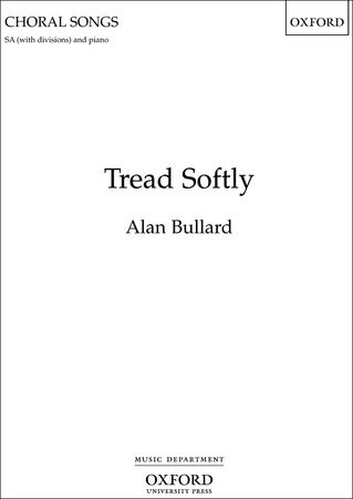 Bullard: Tread Softly SSAA published by OUP