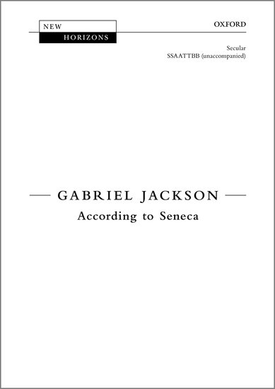 Jackson: According to Seneca SATB published by OUP