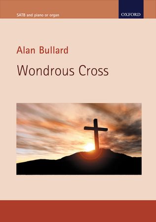 Bullard: Wondrous Cross published by OUP - Vocal Score