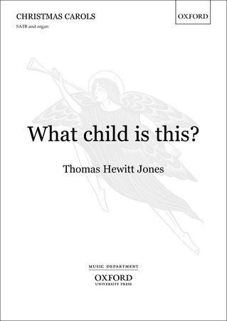 Hewitt Jones: What child is this? SATB published by OUP