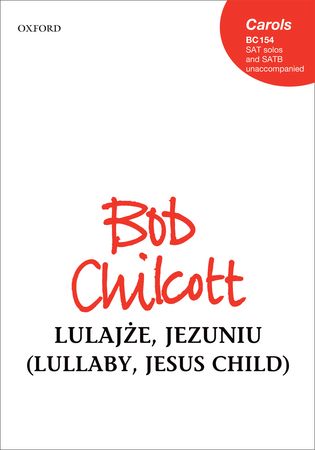 Chilcott: Lulajze, Jezuniu (Lullaby, Jesus child) SATB published by OUP