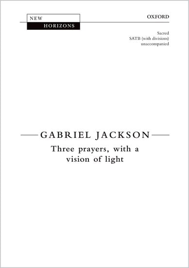 Jackson: Three Prayers, with a vision of light published by OUP - Vocal Score