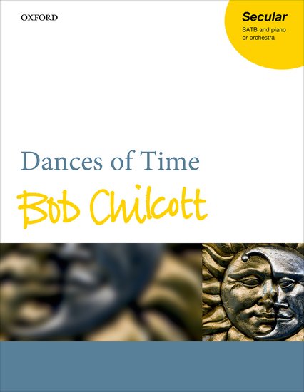 Chilcott: Dances of Time published by OUP - Vocal Score