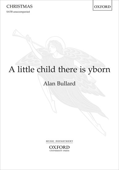 Bullard: A little child there is yborn SATB published by OUP