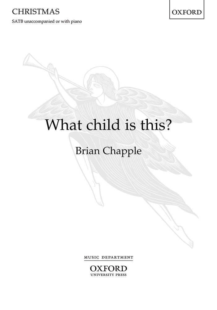 Chapple: What child is this? SATB published by OUP