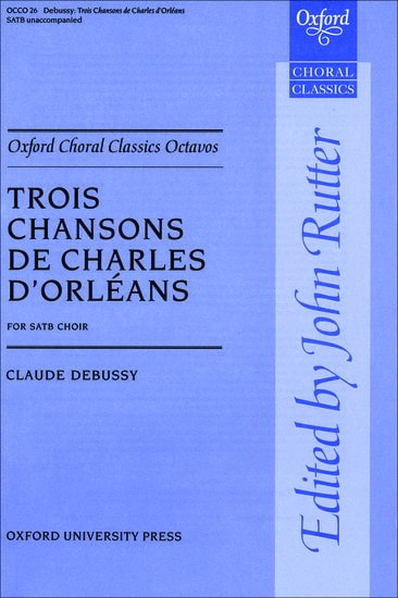 Debussy: Trois Chansons de Charles d'Orlans SATB published by OUP