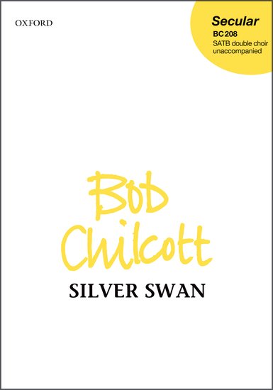 Chilcott: Silver Swan SATB published by OUP