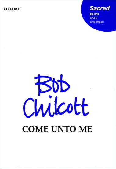 Chilcott: Come unto me SATB published by OUP