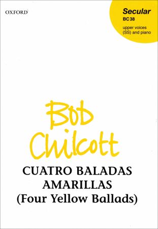 Chilcott: Cuatro Baladas Amarillas (Four Yellow Ballads) SS published by OUP