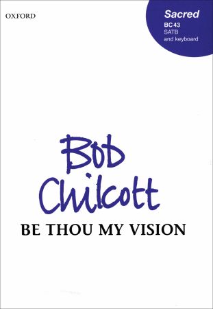 Chilcott: Be thou my vision SATB published by OUP