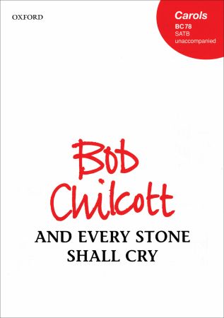 Chilcott: And every stone shall cry SATB published by OUP