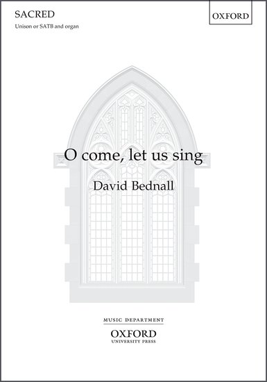 Bednall: O come, let us sing SATB published by OUP