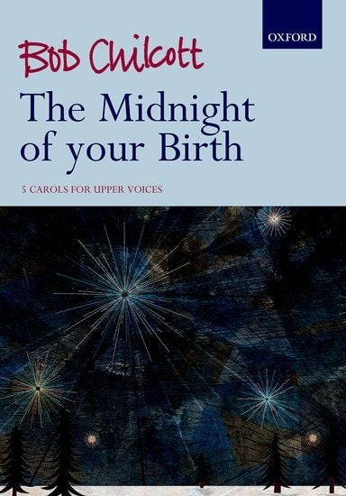 Chilcott: The Midnight of your Birth for Upper Voices published by OUP