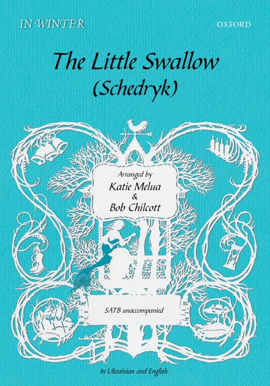 The Little Swallow/Schedryk (SATB) by Melua/Chilcott published by OUP