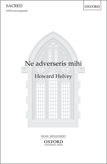 Helvey: Ne adverseris mihi SATB published by OUP